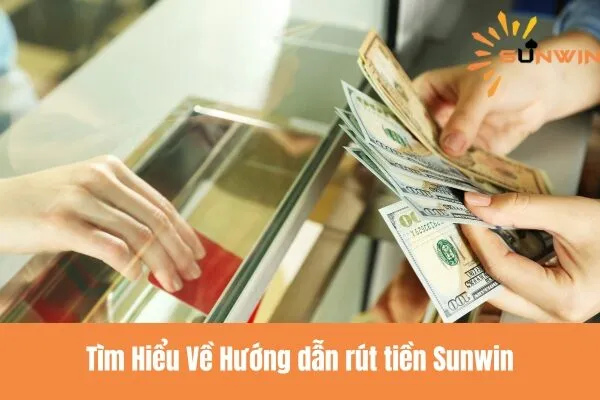 Hướng Dẫn Rút Tiền Sunwin